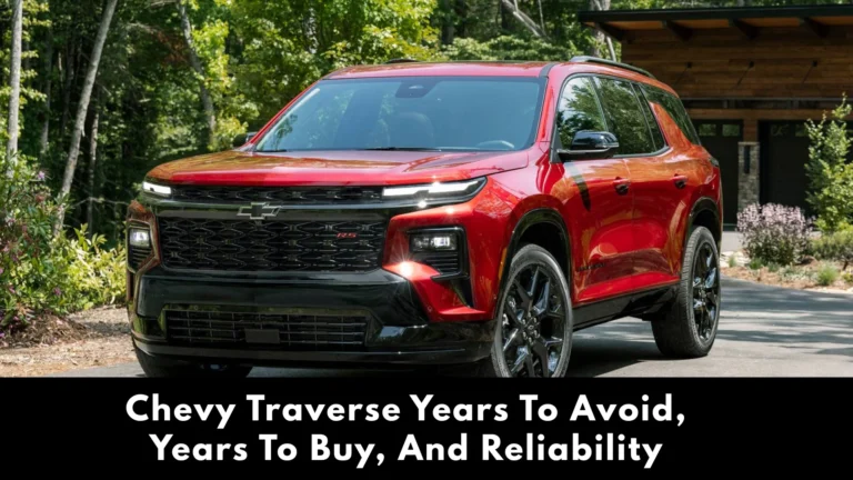 chevy traverse years to avoid, Years To Buy, And reliability 4 chevy traverse years to avoid